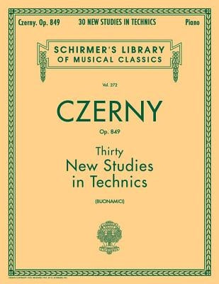 Thirty New Studies in Technics, Op. 849: Schirmer Library of Classics Volume 272 Piano Technique by Czerny, Carl