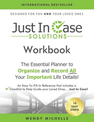 Just In Case Solutions: The Essential Planner to Organize and Record All Your Important Life Details! by Michelle, Wendy