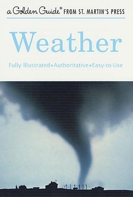 Weather: A Fully Illustrated, Authoritative and Easy-To-Use Guide by Lehr, Paul E.