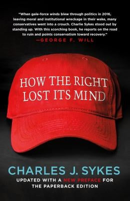 How the Right Lost Its Mind by Sykes, Charles J.