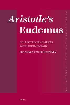 Aristotle's Eudemus: Collected Fragments with Commentary by Van Buren-Penev, Franziska