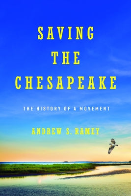 Saving the Chesapeake: The History of a Movement by Ramey, Andrew S.