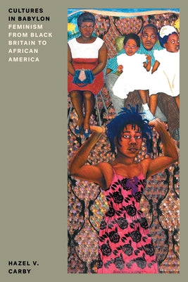 Cultures in Babylon: Feminism from Black Britain to African America by Carby, Hazel V.