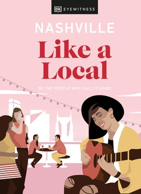 Nashville Like a Local: By the People Who Call It Home by Dk Travel