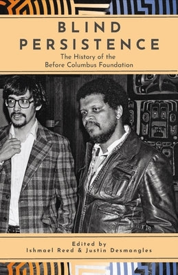 Blind Persistence: The History of the Before Columbus Foundation by Reed, Ishmael