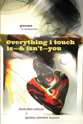 Everything I Touch Is-& Isn't-You by Sullivan, David Allen