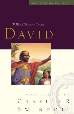 David: A Man of Passion & Destiny by Swindoll, Charles R.