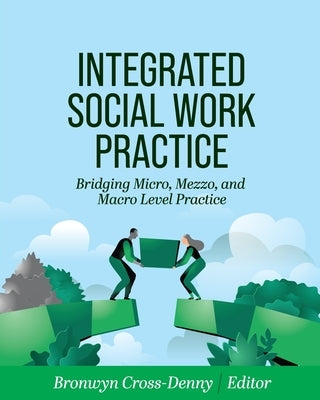 Integrated Social Work Practice: Bridging Micro, Mezzo, and Macro Level Practice by Cross-Denny, Bronwyn