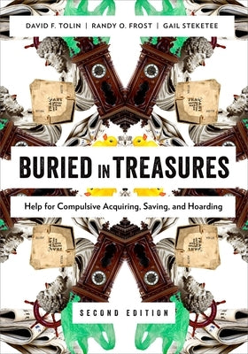 Buried in Treasures: Help for Compulsive Acquiring, Saving, and Hoarding by Tolin, David