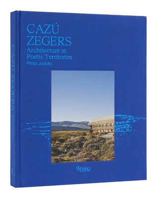 Caz? Zegers: Architecture in Poetic Territories by Jodidio, Philip