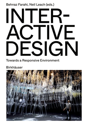 Interactive Design: Towards a Responsive Environment by Farahi, Behnaz