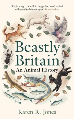 Beastly Britain: An Animal History by Jones, Karen R.