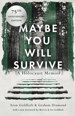 Maybe You Will Survive: A Holocaust Memoir by Goldfarb, Aron