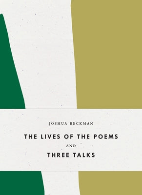 The Lives of the Poems and Three Talks by Beckman, Joshua