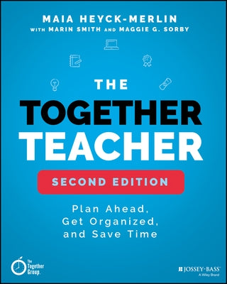 The Together Teacher: Plan Ahead, Get Organized, and Save Time! by Heyck-Merlin, Maia