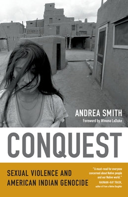 Conquest: Sexual Violence and American Indian Genocide by Smith, Andrea