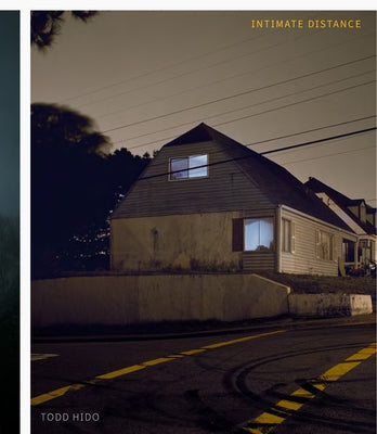 Todd Hido: Intimate Distance (Revised and Expanded Edition): Over Thirty Years of Photographs, a Chronological Album by Hido, Todd