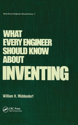 What Every Engineer Should Know about Inventing by Middendorf, William H.