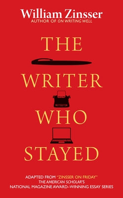 The Writer Who Stayed by Zinsser, William