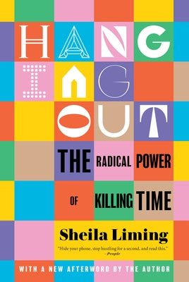 Hanging Out: The Radical Power of Killing Time by Liming, Sheila