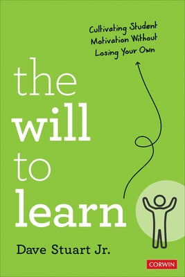 The Will to Learn: Cultivating Student Motivation Without Losing Your Own by Stuart, Dave