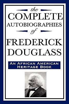 The Complete Autobiographies of Frederick Douglas (an African American Heritage Book) by Douglass, Frederick
