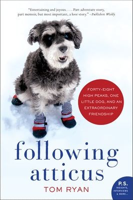 Following Atticus: Forty-Eight High Peaks, One Little Dog, and an Extraordinary Friendship by Ryan, Tom