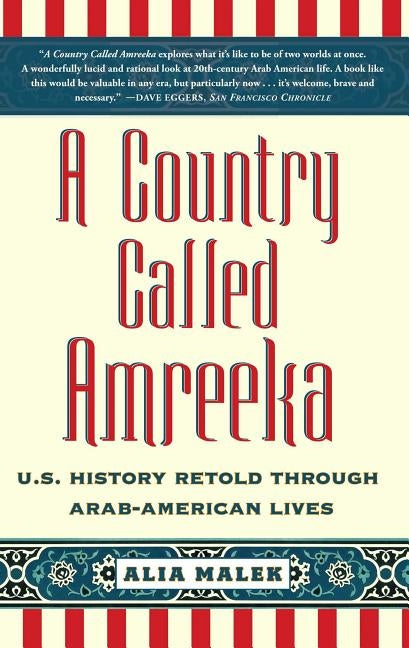 A Country Called Amreeka: U.S. History Retold Through Arab-American Lives by Malek, Alia
