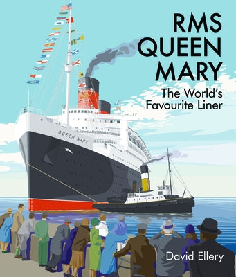 RMS Queen Mary: The World's Favourite Liner by Ellery, David