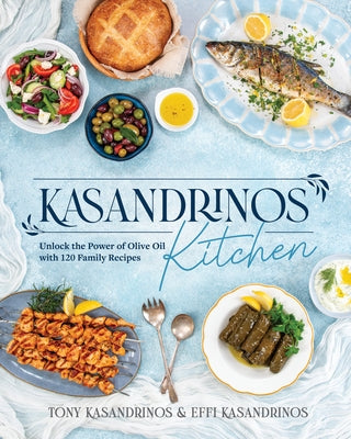 Kasandrinos Kitchen: Unlock the Power of Olive Oil with 120 Family Recipes by Kasandrinos, Tony