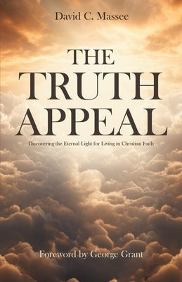 The Truth Appeal: Discovering the Eternal Light for Living in Christian Faith by Massee, David C.
