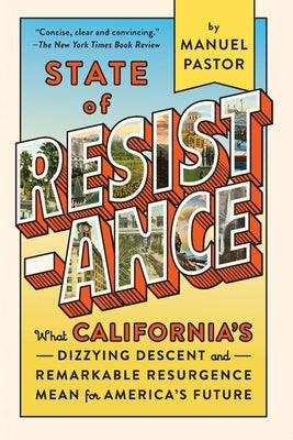 State of Resistance: What California's Dizzying Descent and Remarkable Resurgence Mean for America's Future by Pastor, Manuel