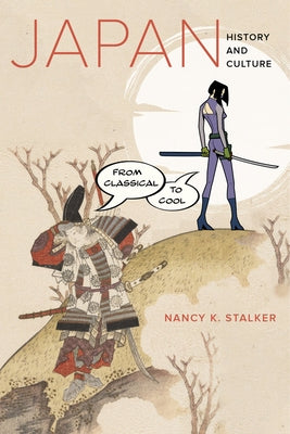 Japan: History and Culture from Classical to Cool by Stalker, Nancy K.