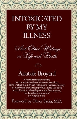Intoxicated by My Illness: And Other Writings on Life and Death by Broyard, Anatole