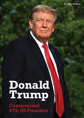 Donald Trump: Controversial 47th Us President by Steffens, Bradley