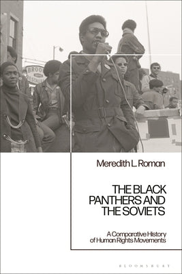 The Black Panthers and the Soviets: A Comparative History of Human Rights Movements by Roman, Meredith L.