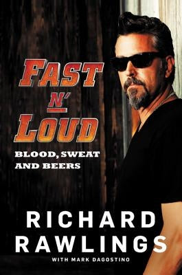 Fast N' Loud: Blood, Sweat and Beers by Rawlings, Richard