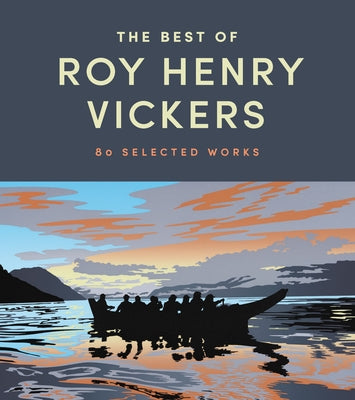 The Best of Roy Henry Vickers: 80 Selected Works by Vickers, Roy Henry