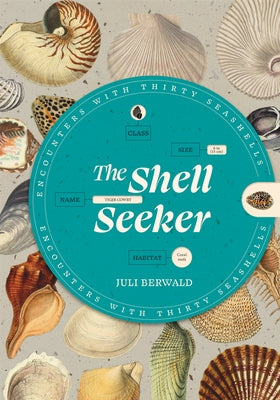 The Shell Seeker: Encounters with Thirty Seashells by Berwald, Juli