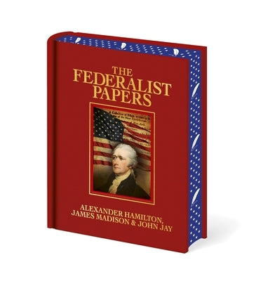 The Federalist Papers: Luxury Full-Color Edition by Hamilton, Alexander