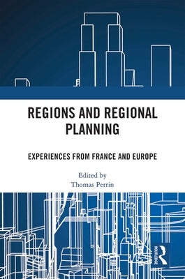 Regions and Regional Planning: Experiences from France and Europe by Perrin, Thomas