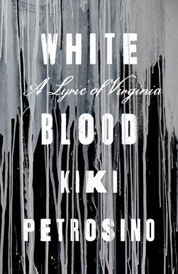 White Blood: A Lyric of Virginia by Petrosino, Kiki