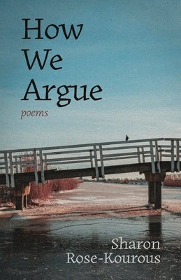 How We Argue: Poems by Rose-Kourous, Sharon