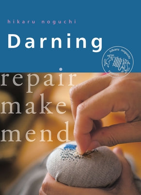 Darning: Repair, Make, Mend by Noguchi, Hikaru