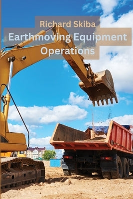 Earthmoving Equipment Operations by Skiba, Richard