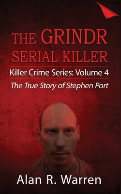 Grindr Serial Killier; The True Story of Serial Killer Stephen Port by Warren, Alan R.