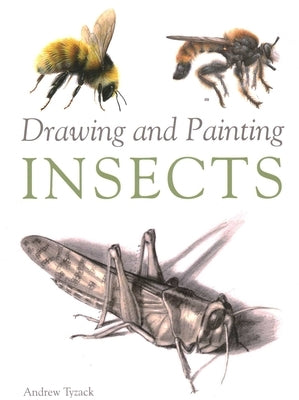 Drawing and Painting Insects by Tyzack, Andrew
