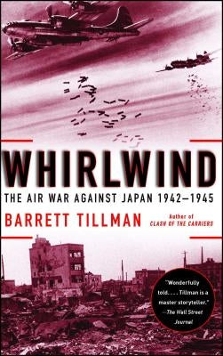 Whirlwind: The Air War Against Japan, 1942-1945 by Tillman, Barrett