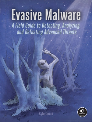 Evasive Malware: Understanding Deceptive and Self-Defending Threats by Cucci, Kyle