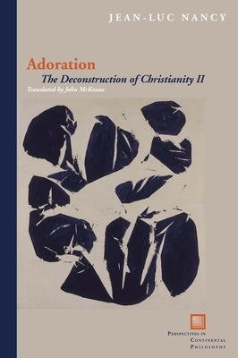 Adoration: The Deconstruction of Christianity II by Nancy, Jean-Luc